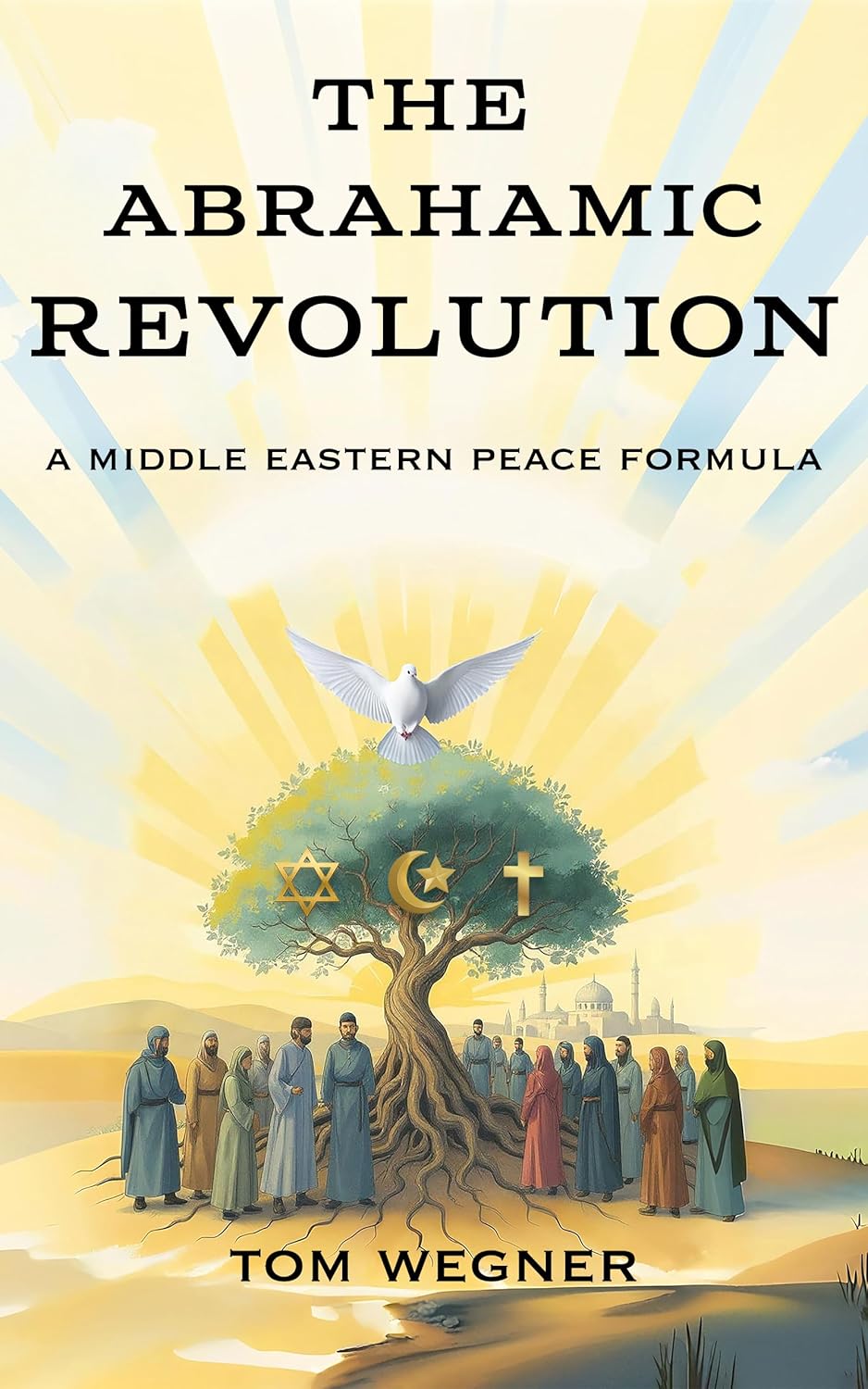 The Abrahamic Revolution: A Middle Eastern Peace Formula